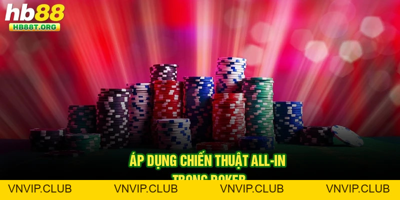 Chiến Thuật All-in Trong Poker Tại Hb88 - Thông Tin Cần Biết - VNVIP