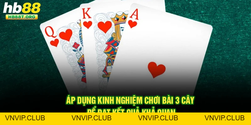Kinh Nghiệm Chơi Bài 3 Cây Tại Hb88 Chi Tiết Cho Người Mới - VNVIP