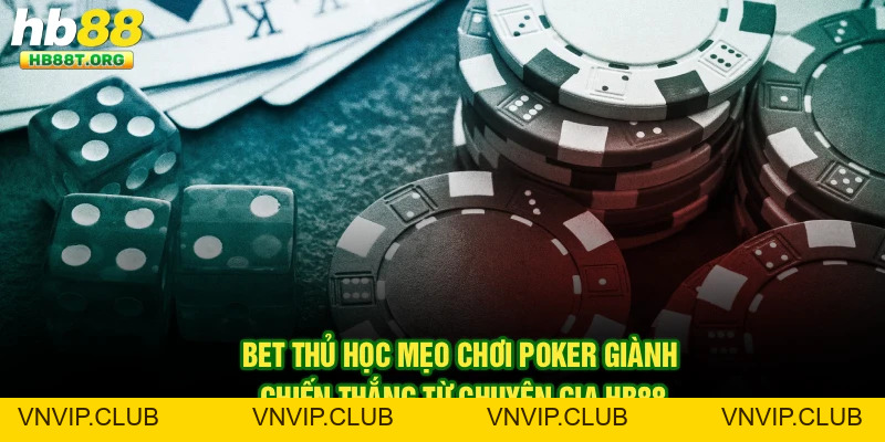 Mẹo Chơi Poker Giành Chiến Thắng Tại Hb88 Từ Cao Thủ Nhà Cái - VNVIP
