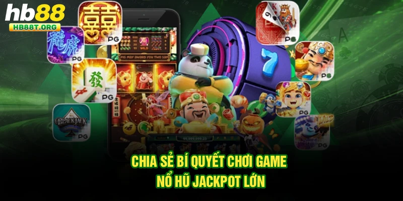 Chơi Game Nổ Hũ Jackpot Lớn Tại Hb88: Cơ Hội Trúng Thưởng Khủng Hấp Dẫn - VNVIP