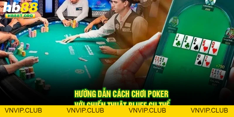 Chơi Poker Với Chiến Thuật Bluff - Mẹo Hiệu Quả Từ HB88 - VNVIP