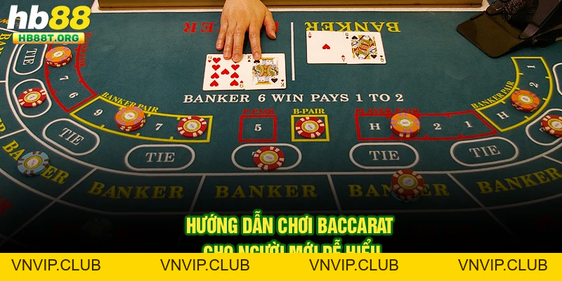 Hướng Dẫn Chơi Baccarat Cho Người Mới Tại Hb88 Hấp Dẫn Nhất - VNVIP