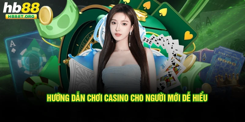 Hướng Dẫn Chơi Casino Cho Người Mới Tại Nhà Cái Hb88 - VNVIP