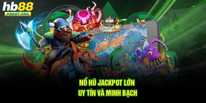 Chơi Game Nổ Hũ Jackpot Lớn Tại Hb88: Cơ Hội Trúng Thưởng Khủng Hấp Dẫn - VNVIP