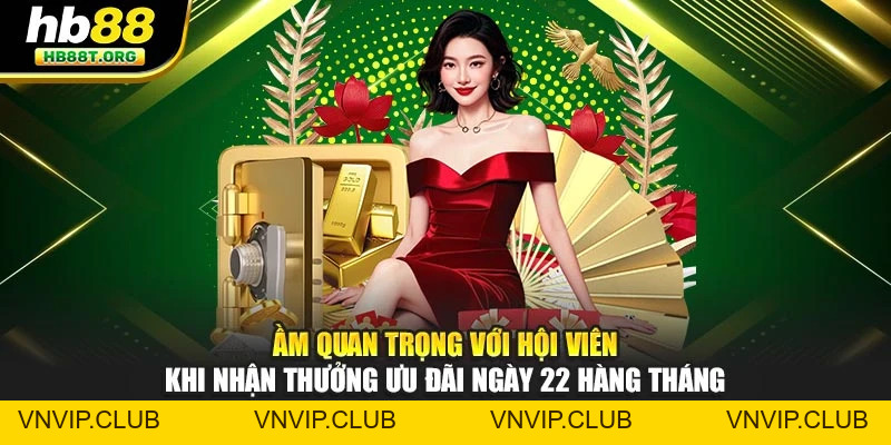 Thưởng Ngày 22 Hàng Tháng – Lì Xì HB88 Dành Cho Hội Viên - VNVIP