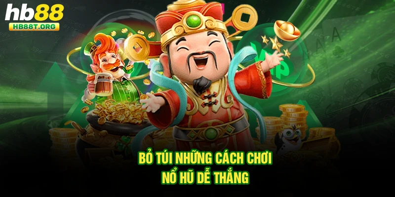 Cách Chơi Nổ Hũ Dễ Thắng - Kinh Nghiệm Từ Hội Viên Hb88  - VNVIP