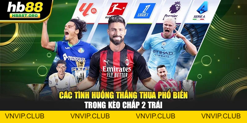 Kèo Chấp 2 Trái: Hướng Dẫn Đặt Cược Chi Tiết Tại Hb88 - VNVIP