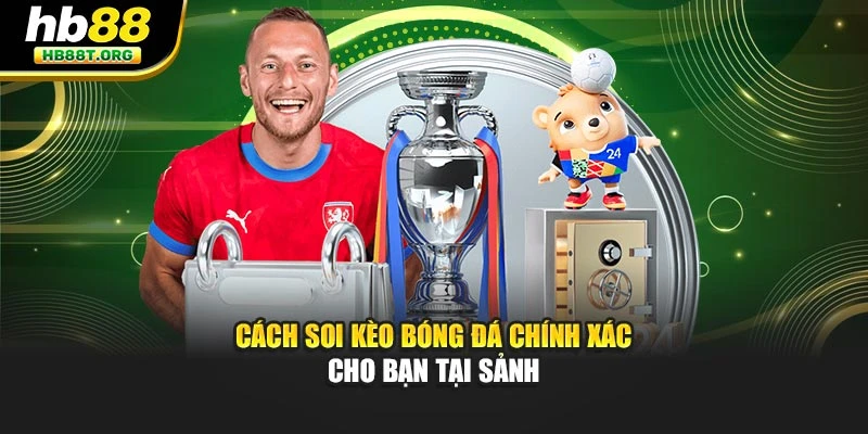 Cách Soi Kèo Bóng Đá Chính Xác - Thống Trị Với 5 Mẹo Ở Hb88 - VNVIP
