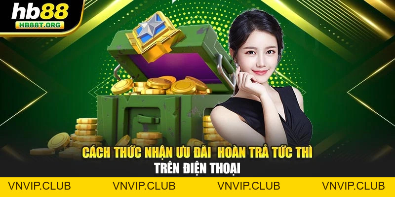 Hoàn Trả Tức Thì HB88 – Nhận Tiền Hoàn Trả Mọi Lúc Mọi Nơi - VNVIP