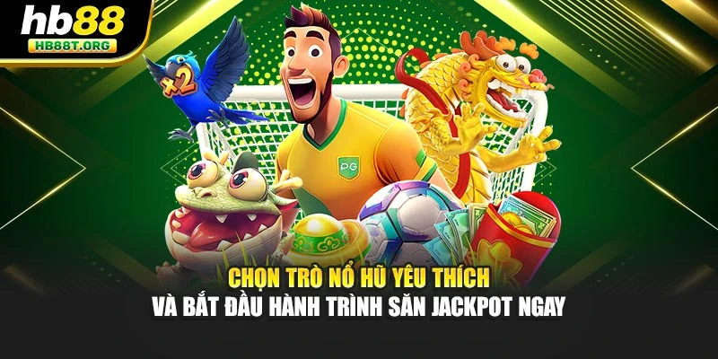 Chơi Nổ Hũ Trực Tuyến Cùng Hb88 Trải Nghiệm Đỉnh Cao - VNVIP