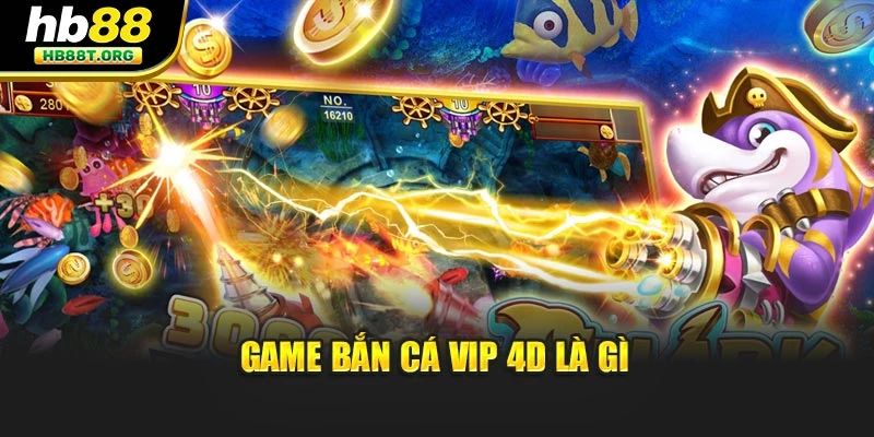 Bắn Cá VIP 4D HB88 - Mang Lại Trải Nghiệm Toàn Diện - VNVIP