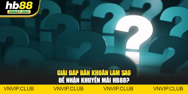 FAQ – Giải Đáp Mọi Thắc Mắc Quan Trọng Tại Nhà Cái HB88 - VNVIP