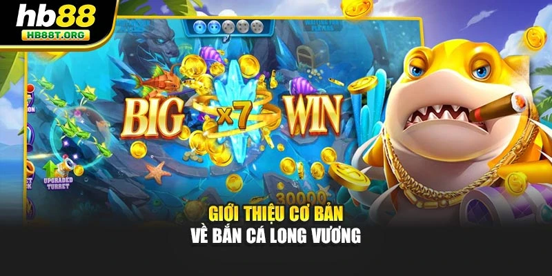 Bắn Cá Long Vương HB88 - Chinh Phục Đại Dương Hiệu Quả - VNVIP