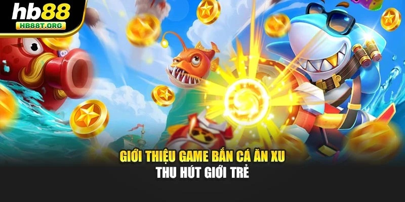 Bắn Cá Ăn Xu HB88 - Chiến Lược Toàn Diện Cho Người Mới - VNVIP