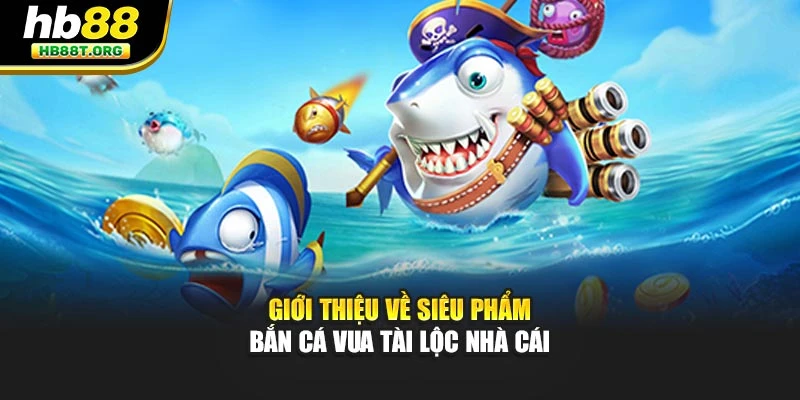 Bắn Cá Vua Tài Lộc Bất Bại Thắng Lớn Tại Cổng Game HB88 - VNVIP