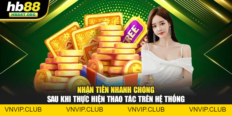 Hoàn Trả Tức Thì HB88 – Nhận Tiền Hoàn Trả Mọi Lúc Mọi Nơi - VNVIP