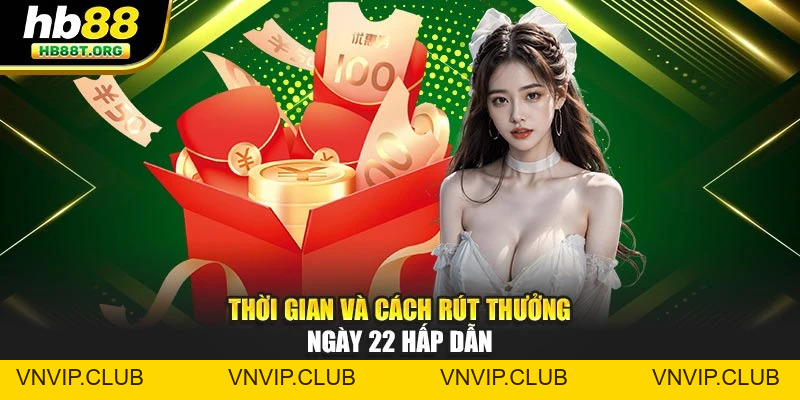 Thưởng Ngày 22 Hàng Tháng – Lì Xì HB88 Dành Cho Hội Viên - VNVIP