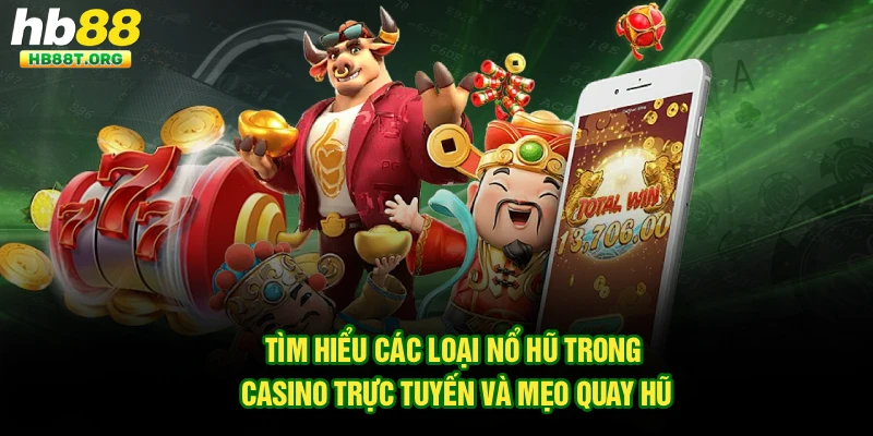 Tìm Hiểu Các Loại Nổ Hũ Trong Casino Trực Tuyến Hb88 Hấp Dẫn - VNVIP