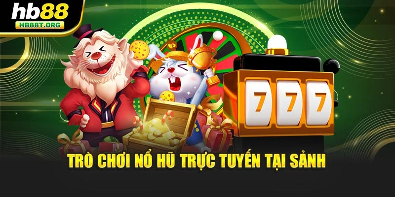Kinh Nghiệm Chơi Nổ Hũ Giành Chiến Thắng Nhanh Ở Hb88 - VNVIP
