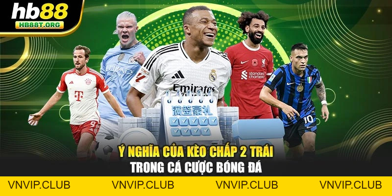Kèo Chấp 2 Trái: Hướng Dẫn Đặt Cược Chi Tiết Tại Hb88 - VNVIP